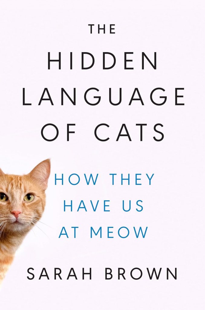 The Hidden Language of Cats: How They Have Us at Meow by Sarah Brown (WW Book Club)