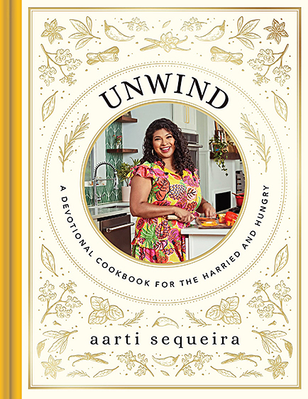 Unwind: A Devotional Cookbook for the Harried and Hungry cover by Aarti Sequeira