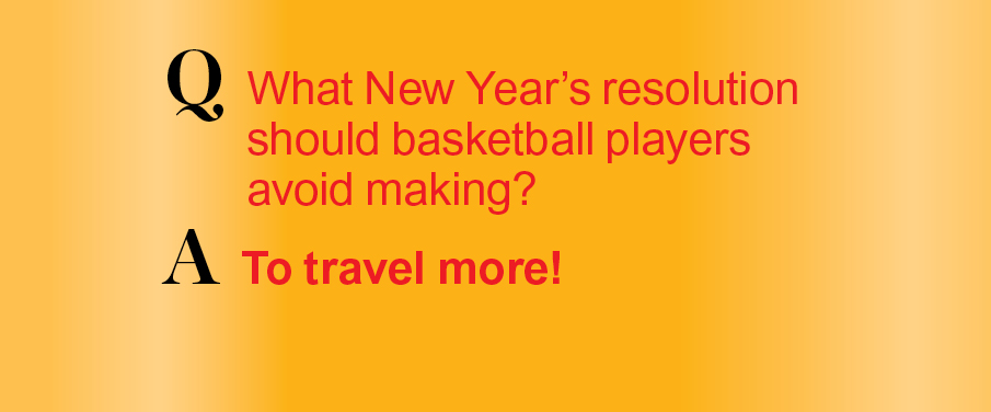 New Year jokes: What New Year's resolution should basketball players avoid making? To travel more!