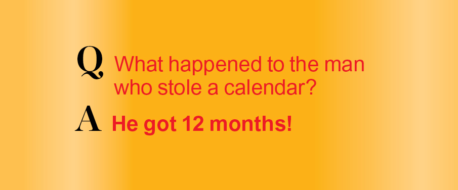 New Year jokes: What happened to the man who stole a calendar? He got 12 months!