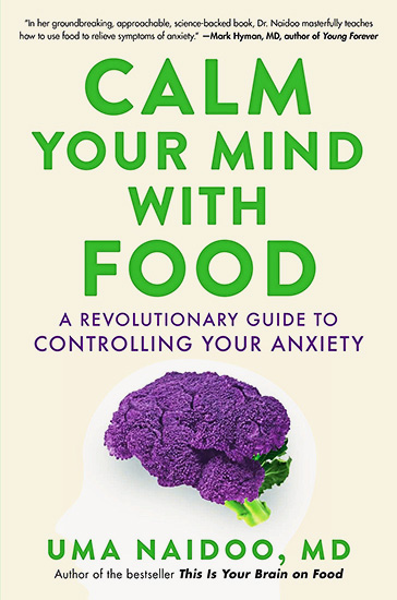 Calm Your Mind with Food: A Revolutionary Guide to Controlling Your Anxiety by Uma Naidoo, MD (WW Book Club)