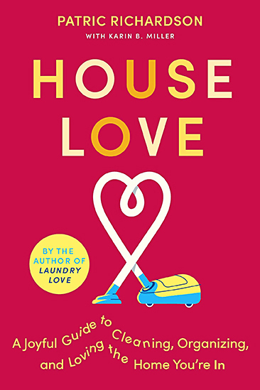  House Love: A Joyful Guide to Cleaning, Organizing, and Loving the Home You're In by Patric Richardson (WW Book Club) 