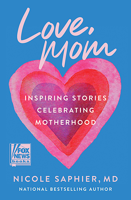 Love, Mom: Inspiring Stories Celebrating Motherhood by Nicole Saphier, M.D. (WW Book Club) 