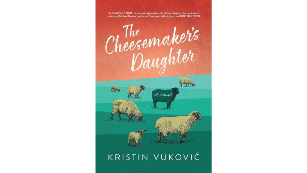 The Cheesemaker's Daughter by Kristin Vukovic