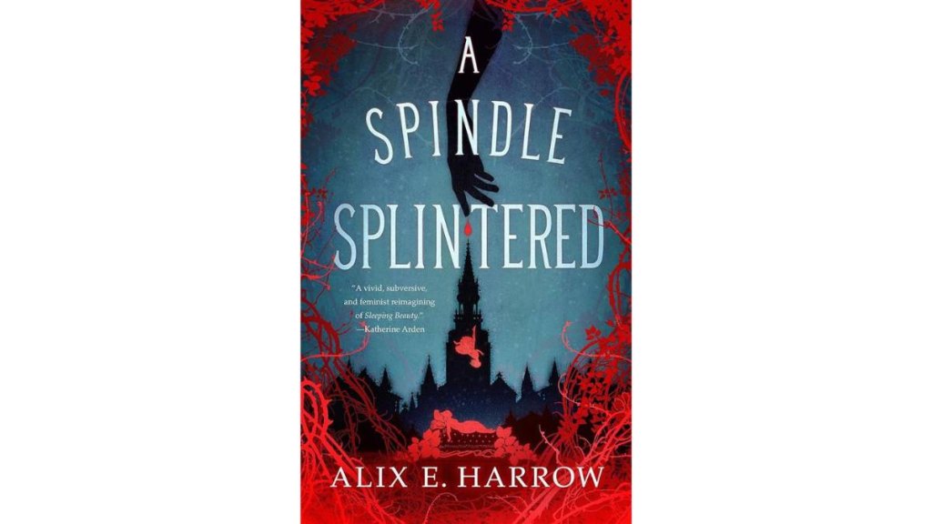 A Spindle Splintered by Alix E. Harrow