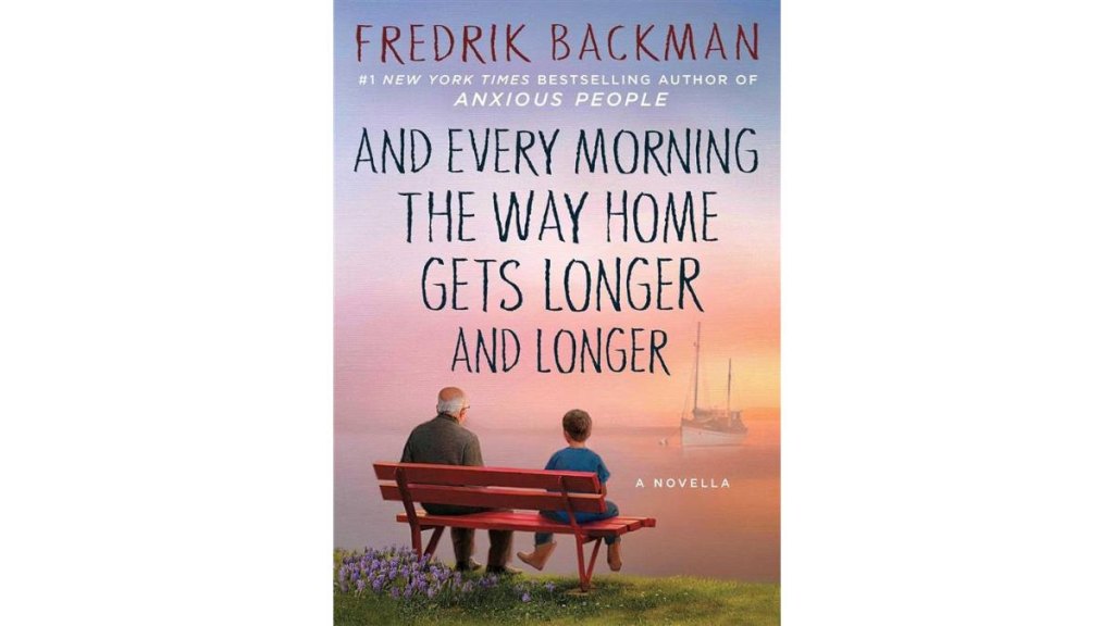 And Every Morning The Way Home Gets Longer and Longer by Fredrik Backman