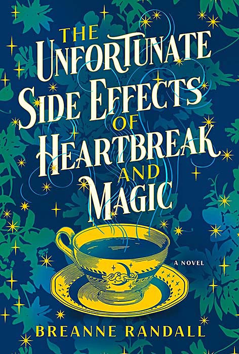 The Unfortunate Side Effects of Heartbreak and Magic by Breanne Randall.