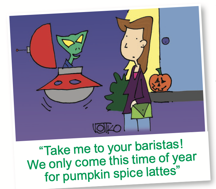 Autumn jokes: a alien asks a lady where they get get a pumpkin spice latte