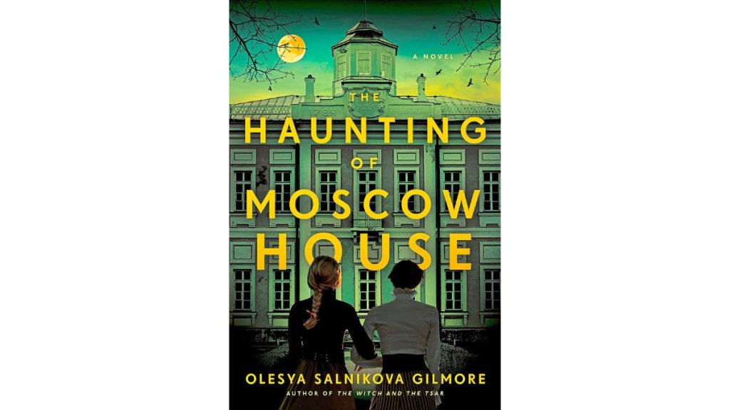 'The Haunting of Moscow House' by Olesya Salnikova Gilmore