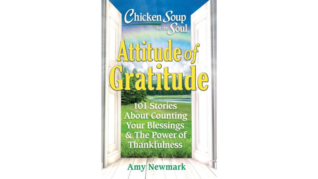 Chicken Soup for the Soul Attitude of Gratitude by Amy Newmark