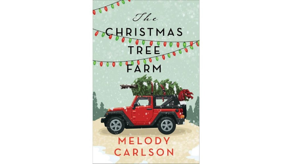 ‘‘The Christmas Tree Farm’ by Melody Carlson - Revell