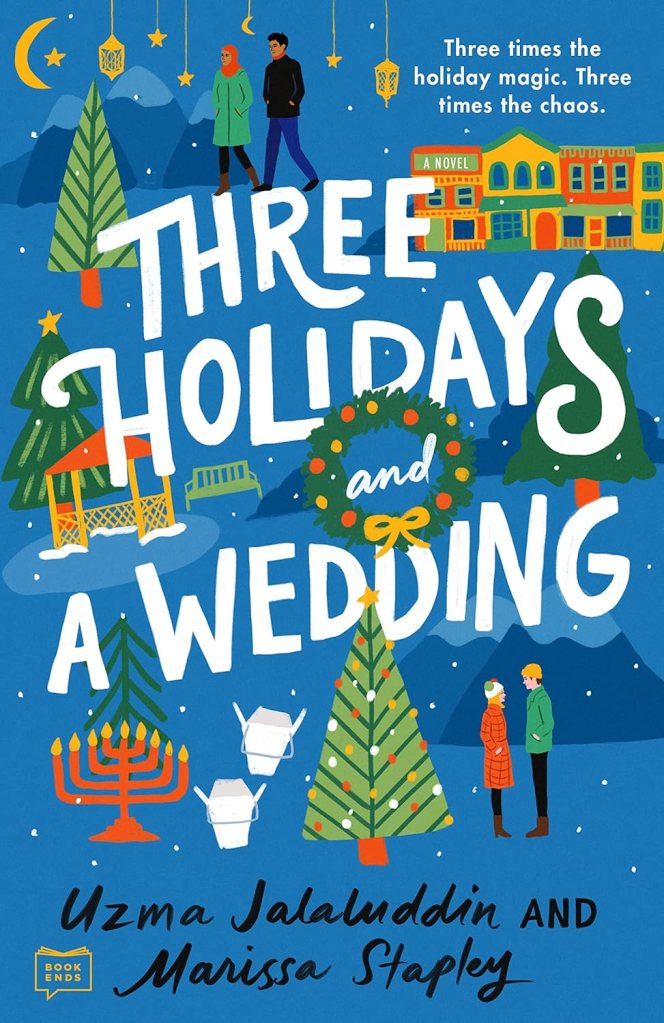 Three Holidays and a Wedding by Uzma Jalaluddin and Marissa Stapley (Holiday books) 