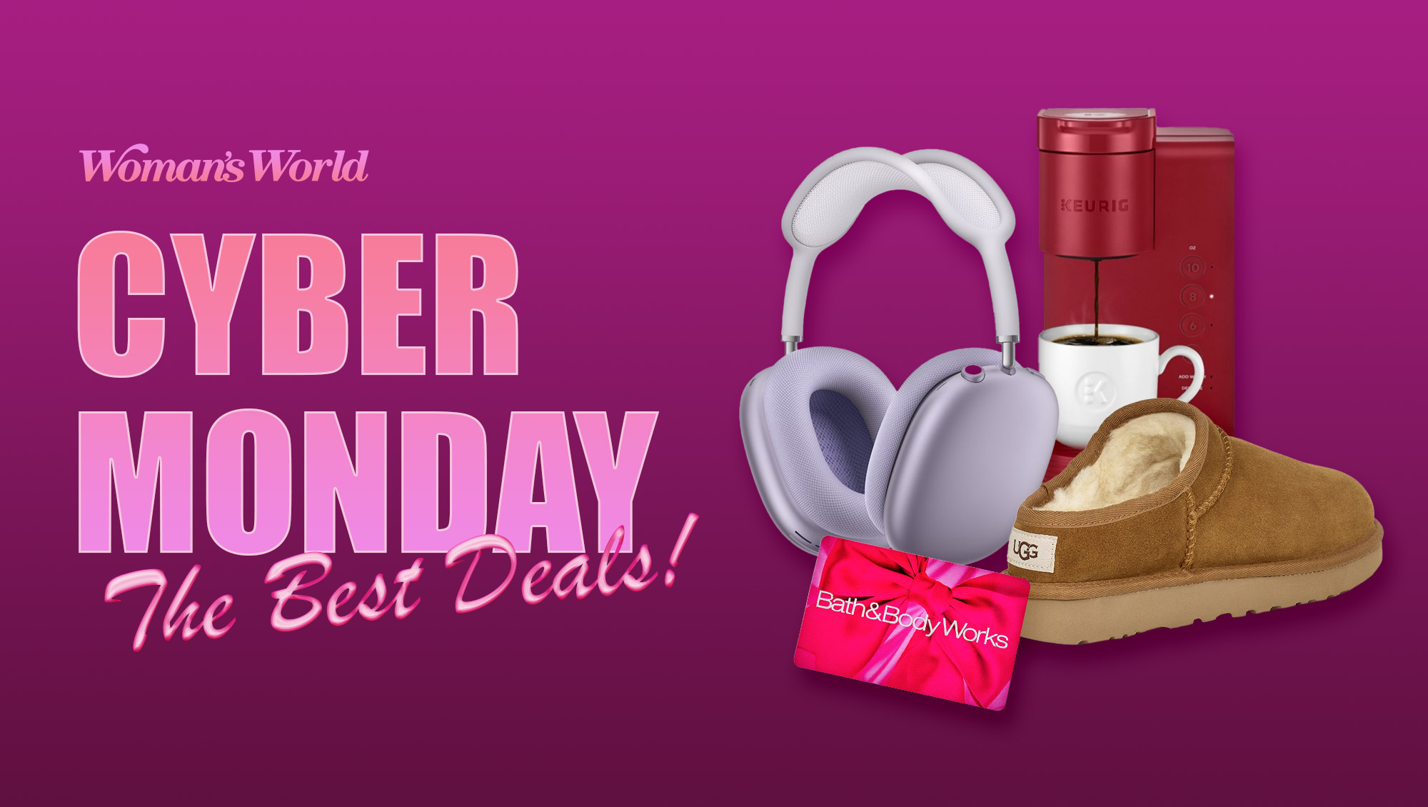 Images of headphones, a Bath & Body Works gift card, coffee maker, and boots arranged next to the Woman's World logo and text that reads 'Cyber Monday: The Best Deals!'