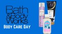 A blue background featuring Bath and Body Works body care items, the company logo, and text that reads 'Body Care Day.'