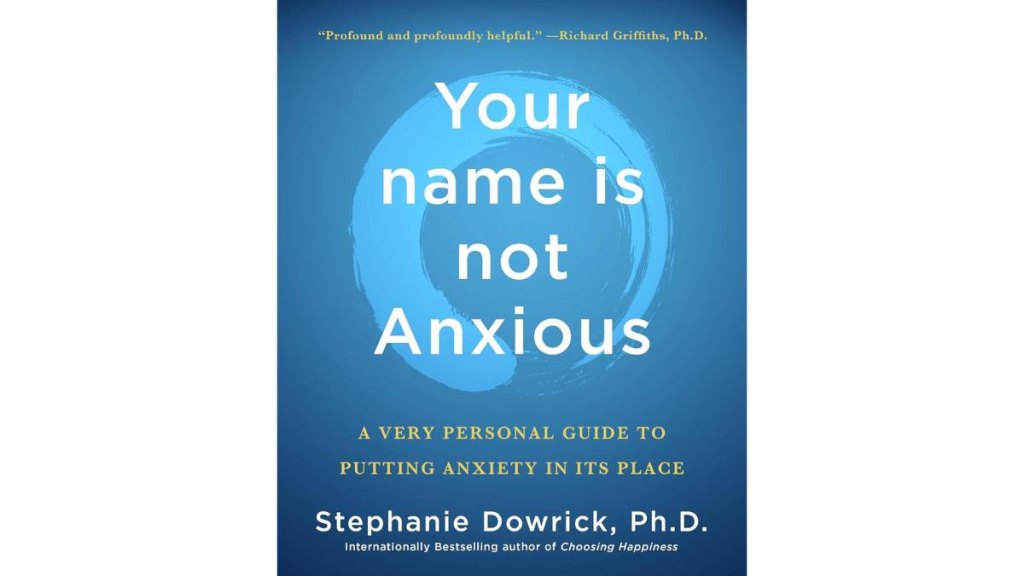 Your Name Is Not Anxious by Stephanie Dowrick