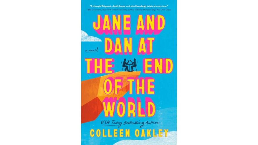 ‘Jane and Dan at the End of the World’ by Colleen Oakley - Berkley