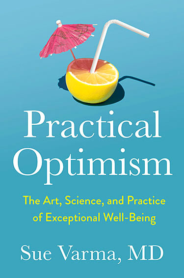 Practical Optimism: The Art, Science, and Practice of Exceptional Well-Being by Sue Varma, M.D. (WW Book Club)