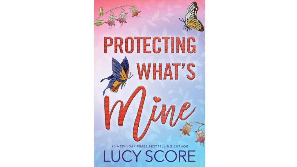 ‘Protecting What’s Mine’ by Lucy Score - Bloom Books