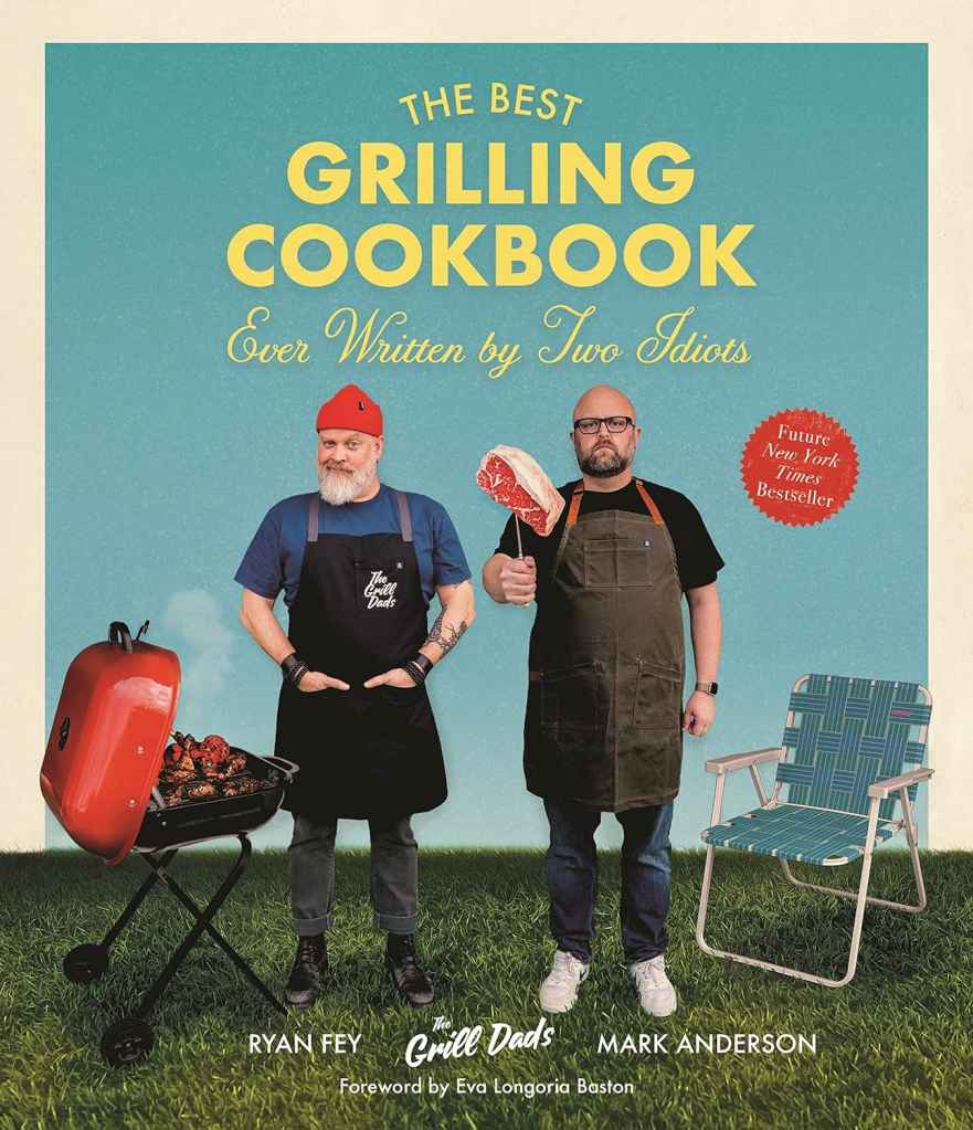 The Best Grilling Cookbook Ever Written By Two Idiots by Mark Anderson and Ryan Fey