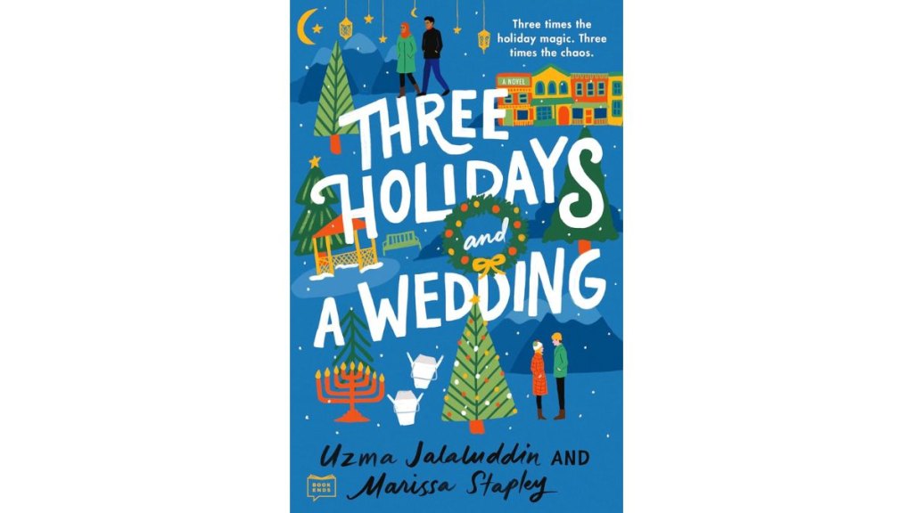 Three Holidays and a Wedding by Uzma Jalaluddin and Marissa Stapley - Putnam