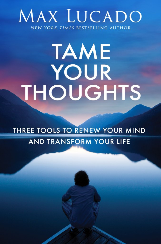 Tame Your Thoughts by Max Lucado