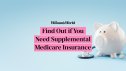 Determine if You Need Supplemental Medicare Insurance (Medigap)