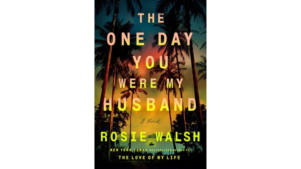 The One Day You Were My Husband by Rosie Walsh - Pamela Dorman Books