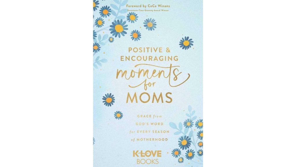 Positive and Encouraging Moments for Moms: Grace from God's Word for Every Season of Motherhood