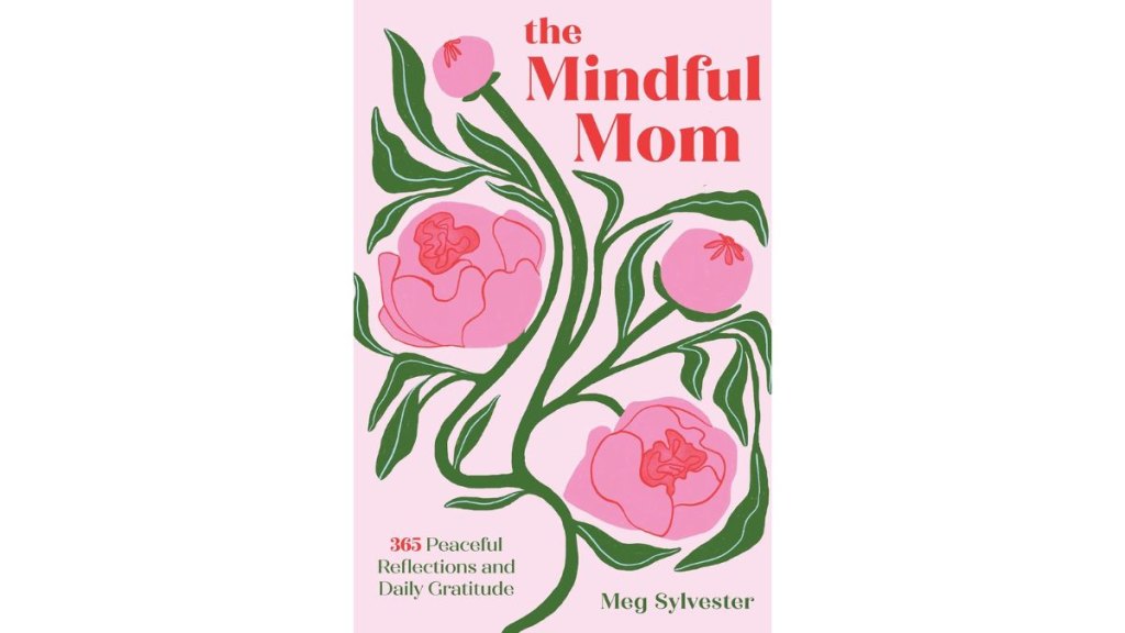 The Mindful Mom: 365 Peaceful Reflections and Daily Gratitude