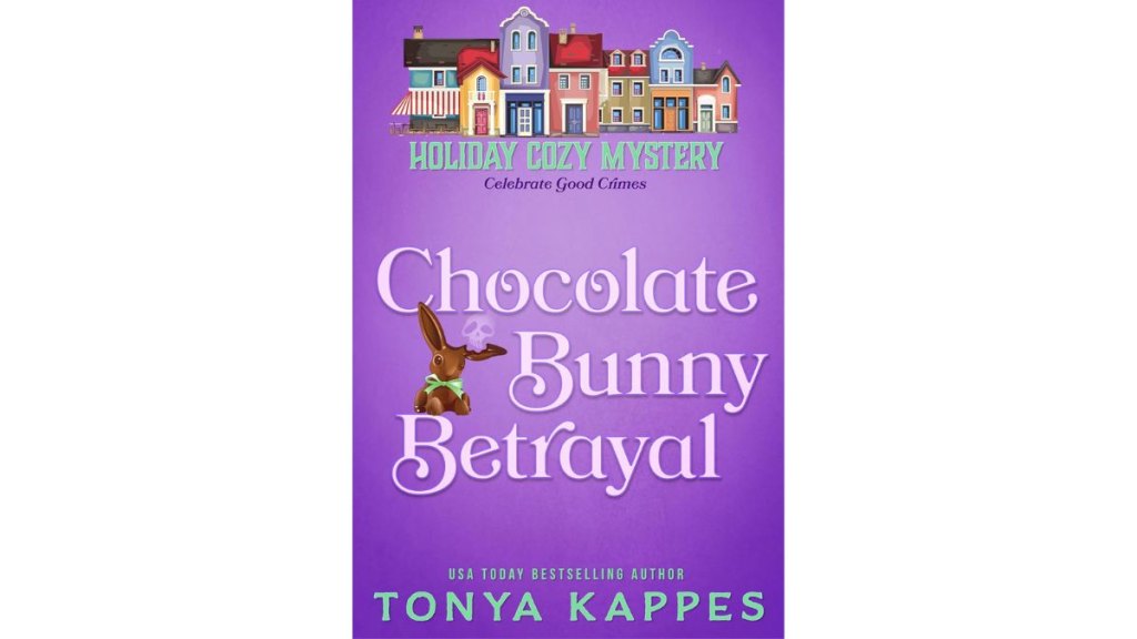 Chocolate Bunny Betrayal by Tonya Kappes - Tonya Kappes