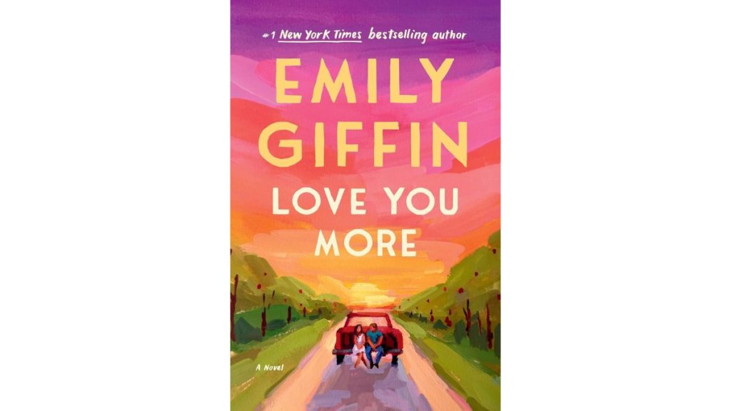 Love You More by Emily Giffin - Ballantine Books Morrow