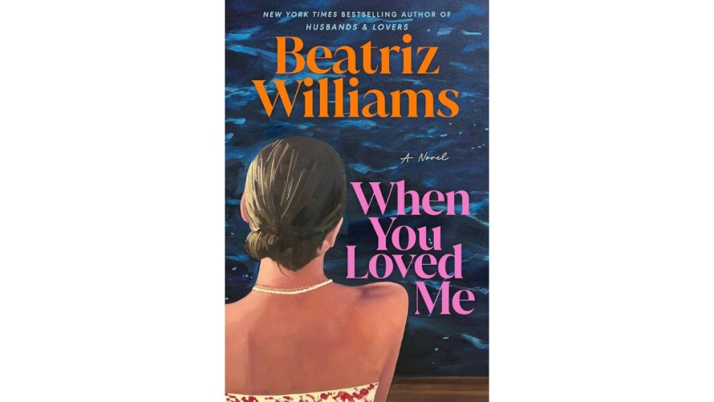 When You Loved Me by Beatriz Williams - Ballantine