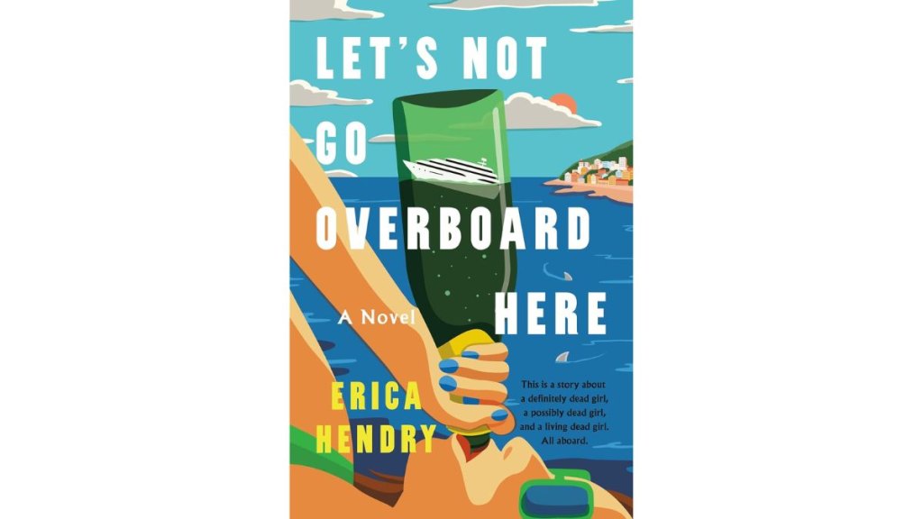 Lets Not Go Overboard Here by Erica Hendry - Grand Central Publishing