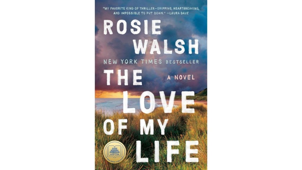 The Love of My Life by Rosie Walsh - Pamela Dorman Books
