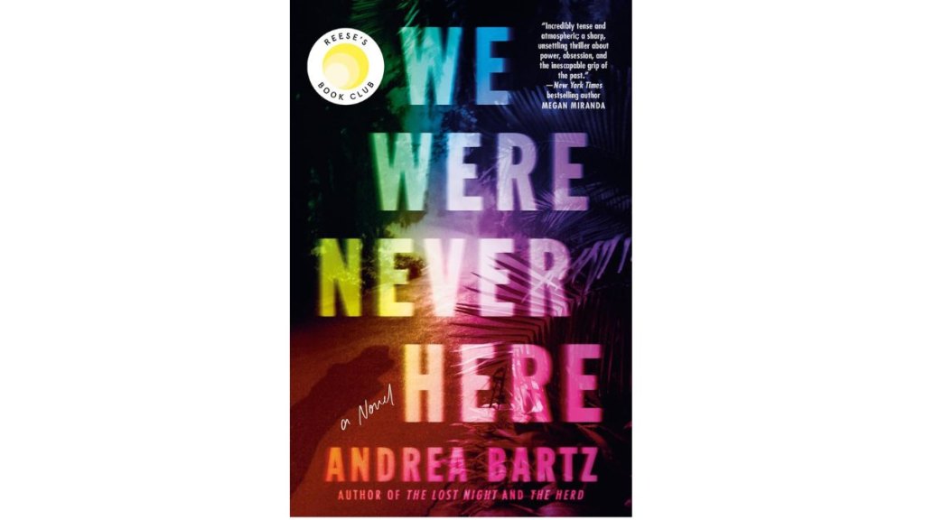 We Were Never Here by Andrea Bartz - Ballantine Books