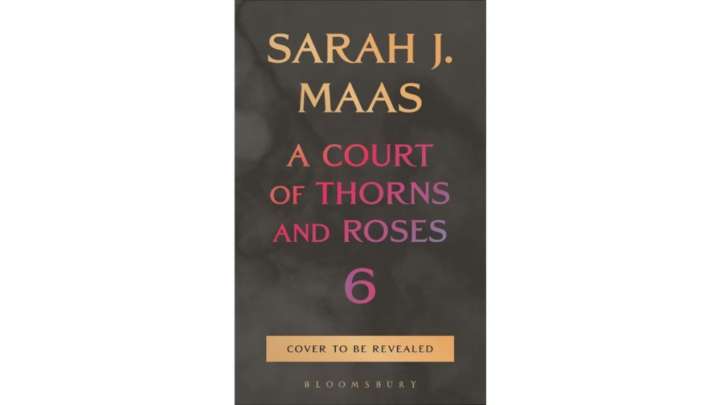A Court of Thorns and Roses 6 by Sarah J Maas - Bloomsbury
