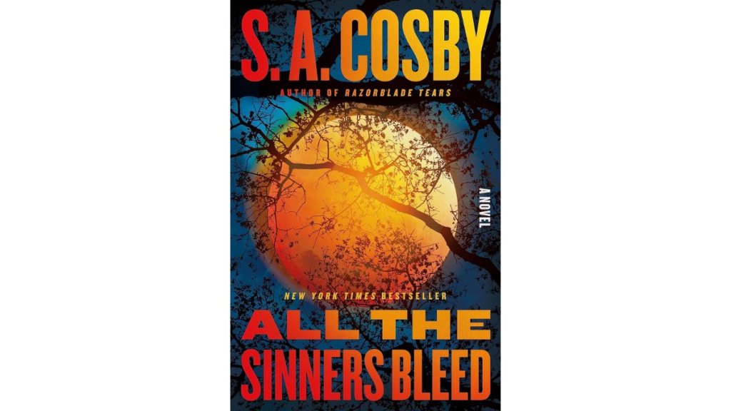 All the Sinners Bleed by SA Cosby - Flatiron Books