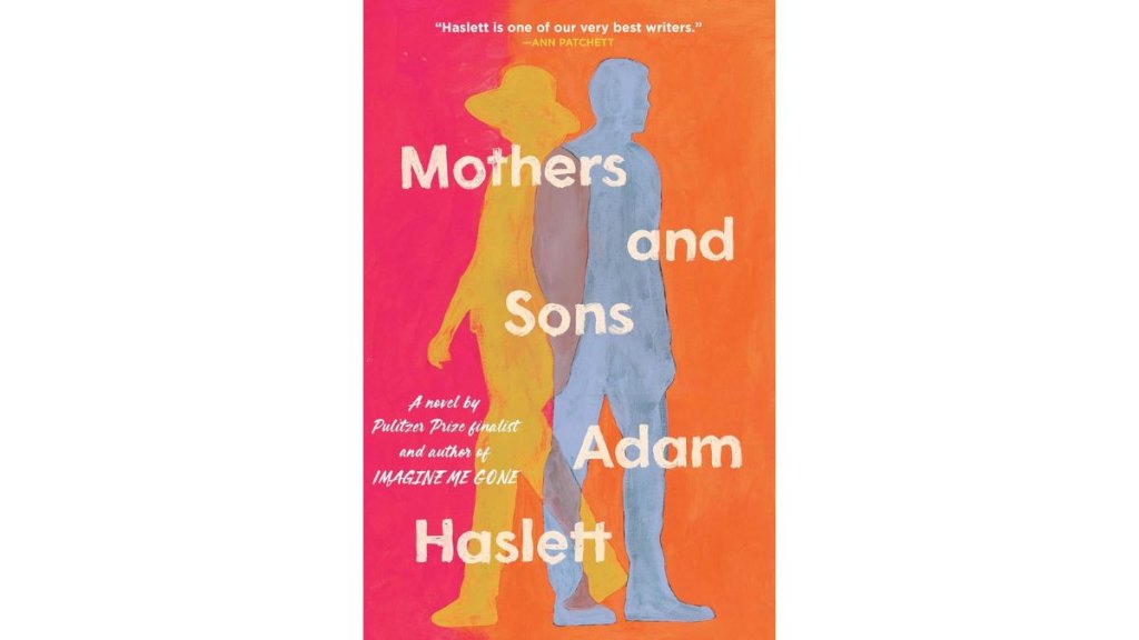 Mothers and Sons by Adam Haslett - Little Brown and Company