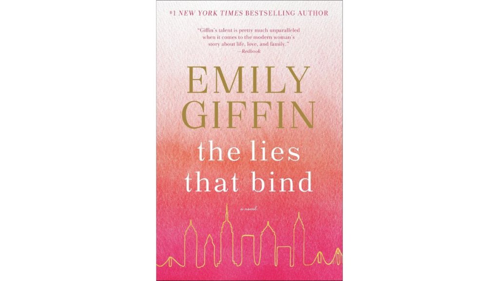 The Lies that Bind by Emily Giffin - Ballantine Books