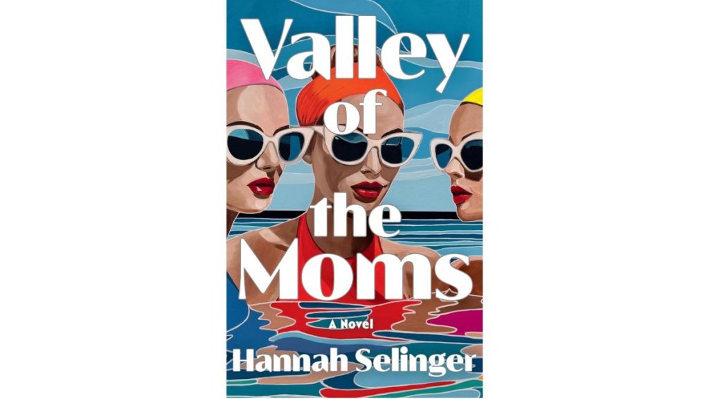 Valley of the Moms by Hannah Selinger - Little Brown and Company