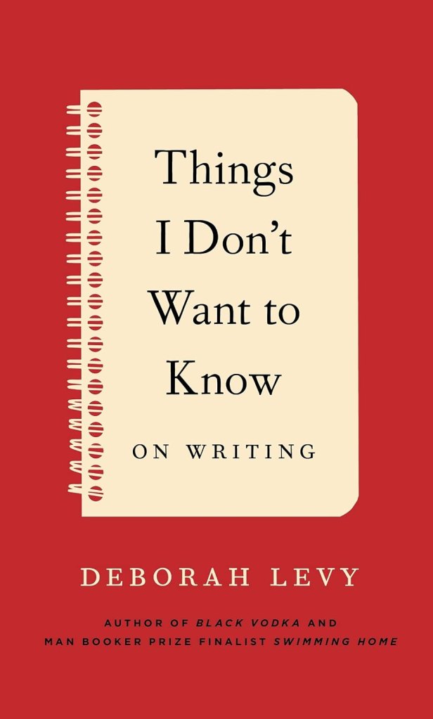 ‘Things I Don’t Want To Know’ By Deborah Levy