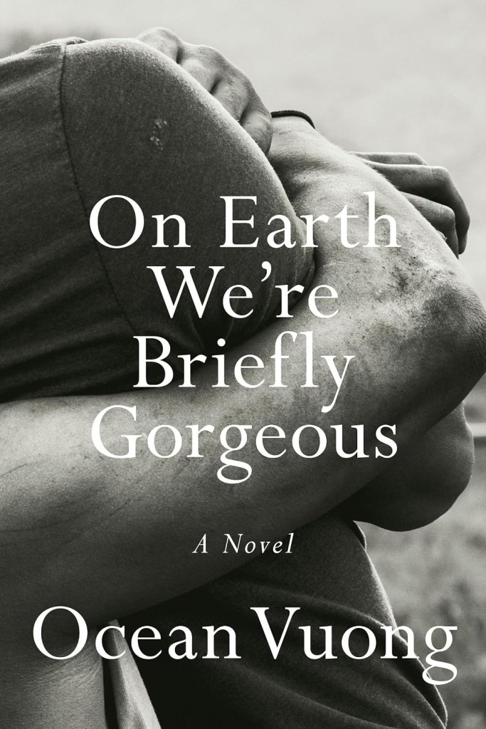 ‘On Earth We’re Briefly Gorgeous’ by Ocean Vuong