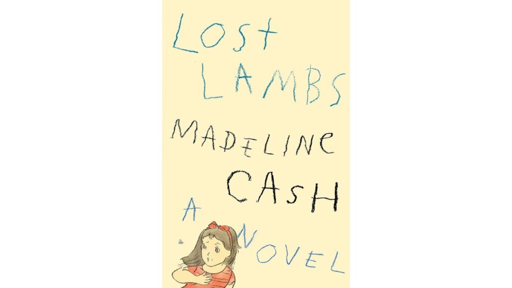 Lost Lambs by Madeline Cash - Farrar Straus and Giroux