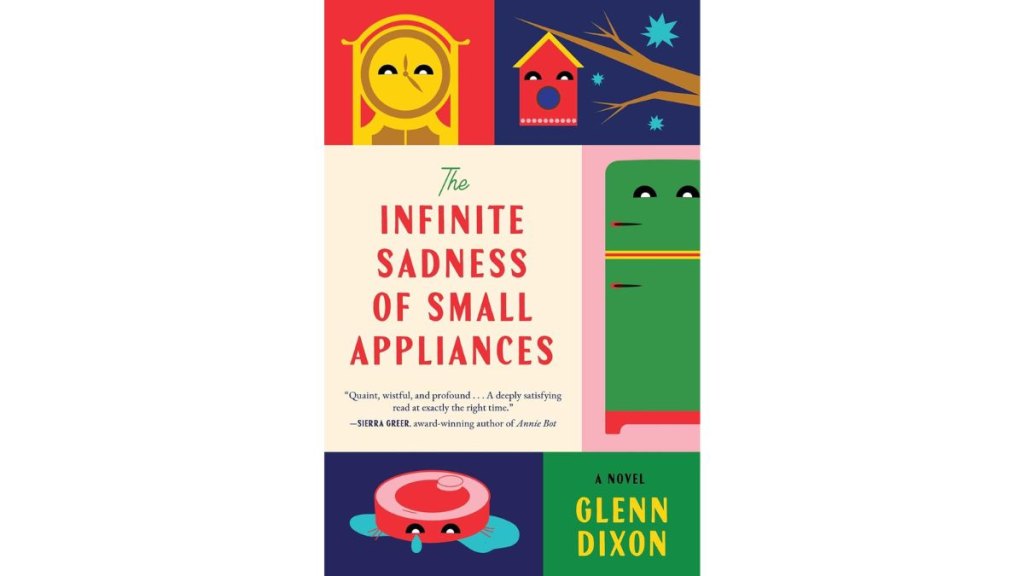 The Infinite Sadness of Small Appliances by Glenn Dixon - Atria